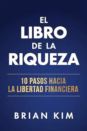 El libro de la riqueza: 10 pasos hacia la libertad financiera (Spanish Edition)