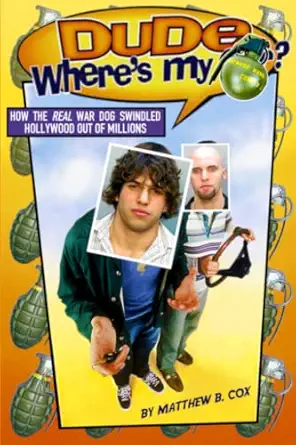 Dude, Where's my Hand Grenade?: How the Real War Dog Swindled Hollywood Out of Millions