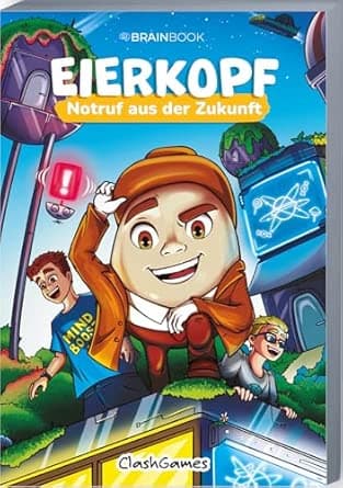 Notruf aus der Zukunft: Eierkopf (Die Abenteuer von Eierkopf: ClashGames, Band 2)